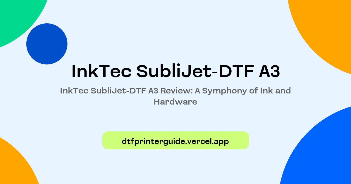 Inktec InkTec SubliJet-DTF A3 - DTF Printer Guide