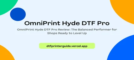 OmniPrint Hyde DTF Pro